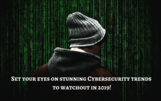 Set your eyes on stunning Cybersecurity trends to watchout in 2019!