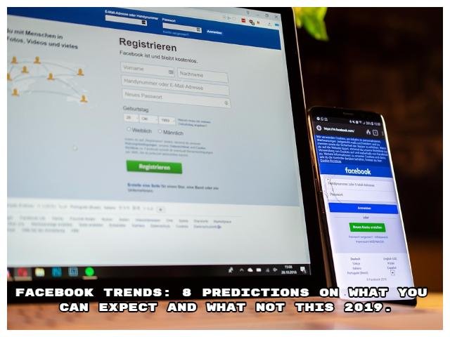 Facebook Trends 8 Predictions on What You Can Expect and What Not This 2019